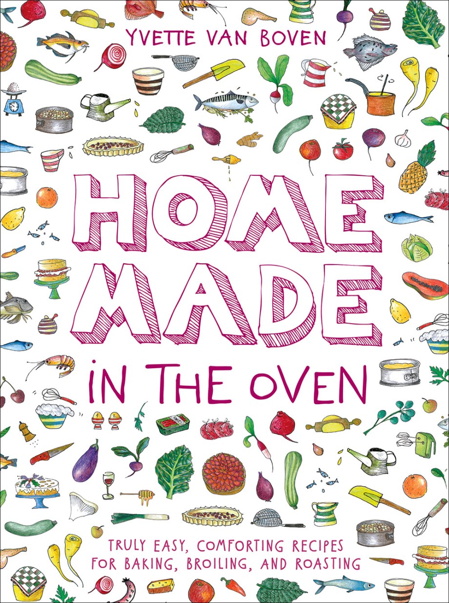 Cover for Home Made in the Oven Truly Easy, Comforting Recipes for Baking, Broiling, and Roasting