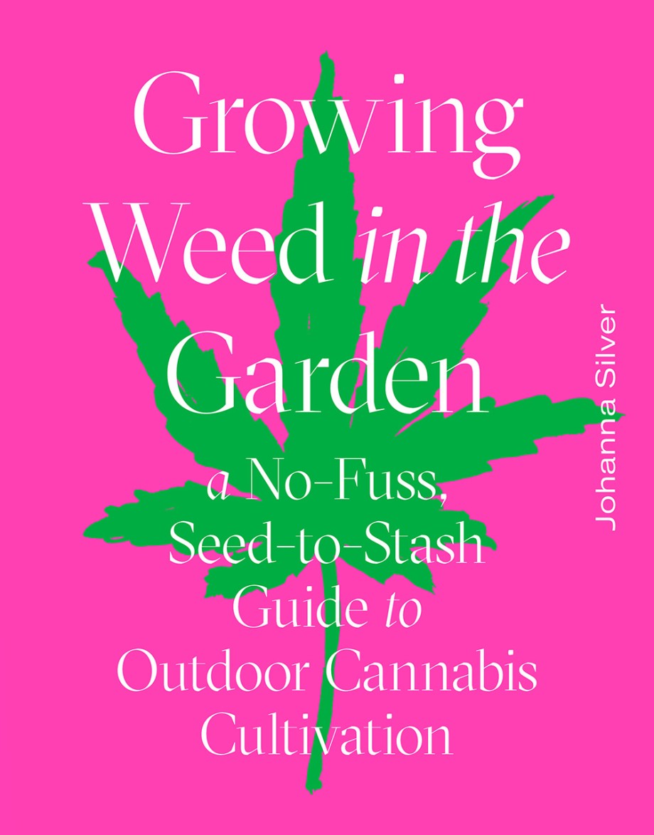 Cover for Growing Weed in the Garden A No-Fuss, Seed-to-Stash Guide to Outdoor Cannabis Cultivation