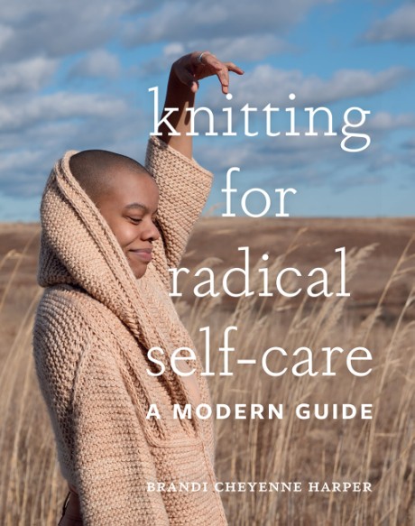 Cover image for Knitting for Radical Self-Care A Modern Guide