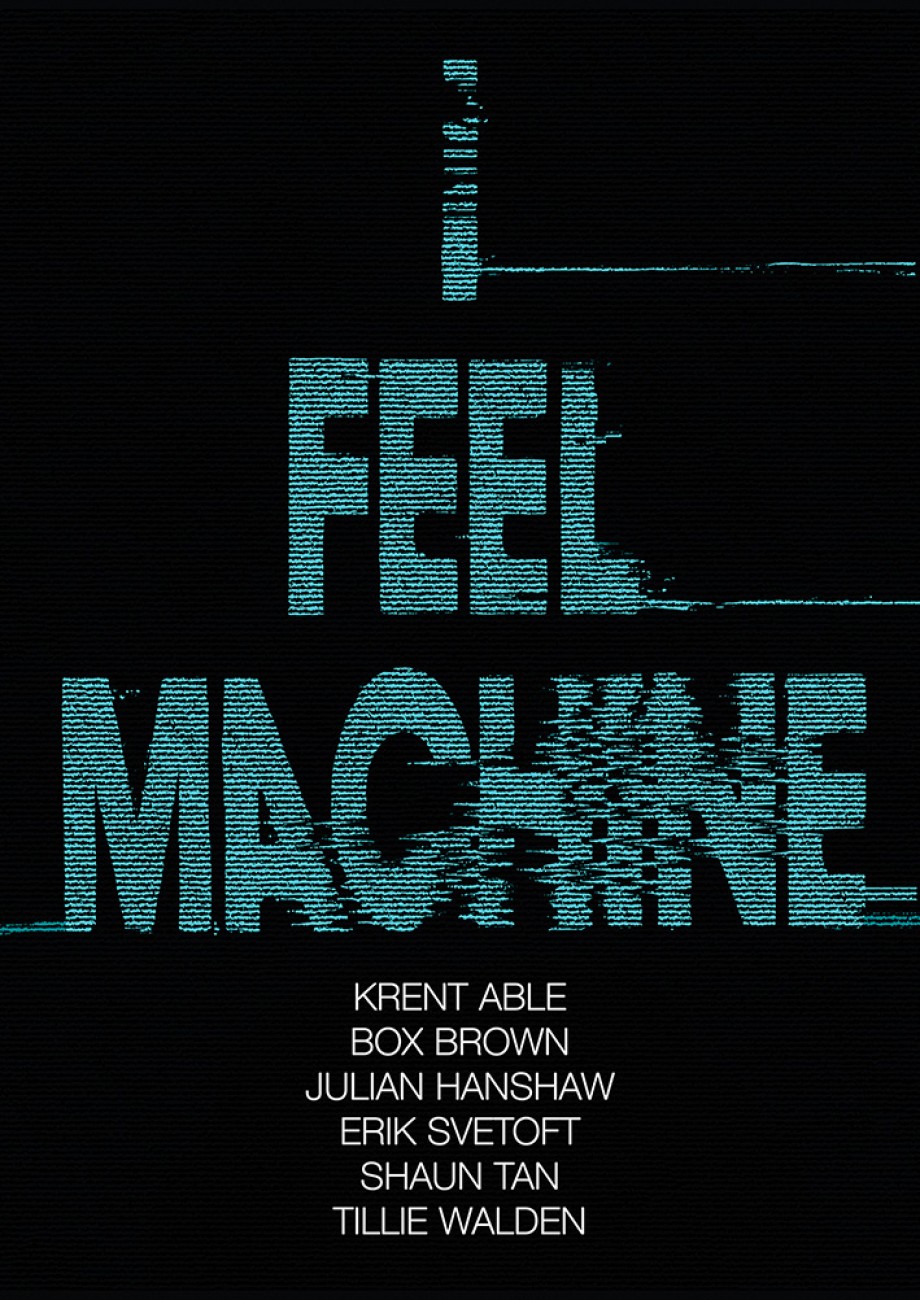 I Feel Machine Stories by Shaun Tan, Tillie Walden, Box Brown, Krent Able, Erik Svetoft, and Julian Hanshaw