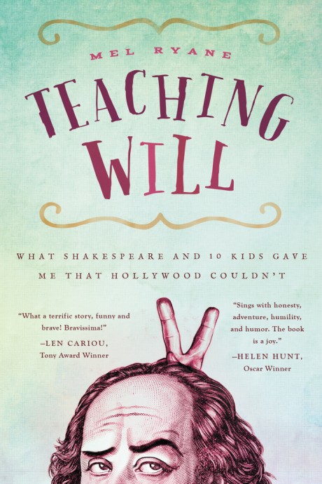 Cover image for Teaching Will What Shakespeare and 10 Kids Gave Me that Hollywood Couldn't