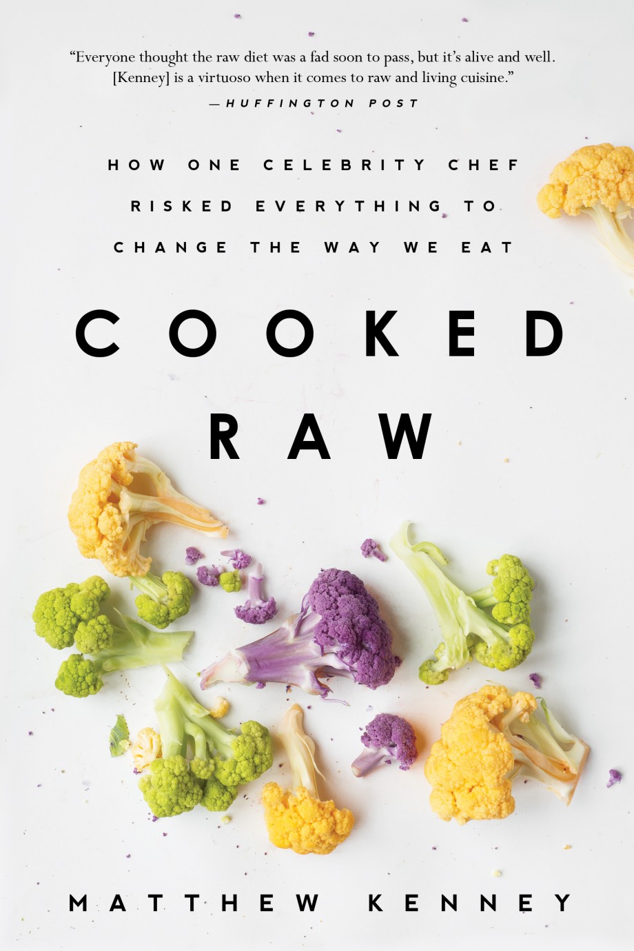 Cooked Raw How One Celebrity Chef Risked Everything to Change the Way We Eat