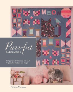 Purr-fect Patchwork 16 Appliqué, Embroidery and Quilt Projects for Modern Cat People