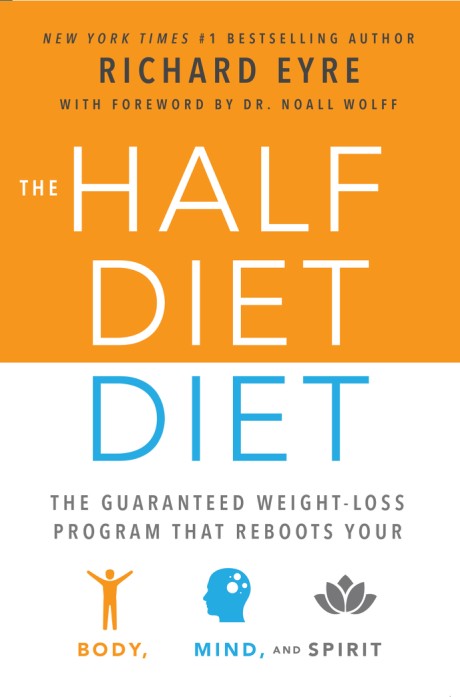 Cover image for Half-Diet Diet The Guaranteed Weight-Loss Program that Reboots Your Body, Mind, and Spirit for a Happier Life
