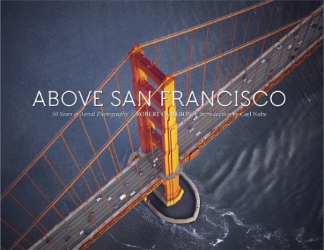 Cover image for Above San Francisco 50 Years of Aerial Photography