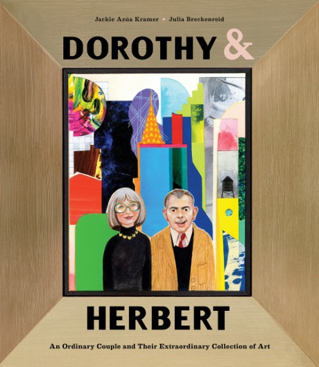 Cover image for Dorothy & Herbert An Ordinary Couple and Their Extraordinary Collection of Art