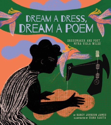Cover image for Dream a Dress, Dream a Poem Dressmaker and Poet, Myra Viola Wilds (A Picture Book)