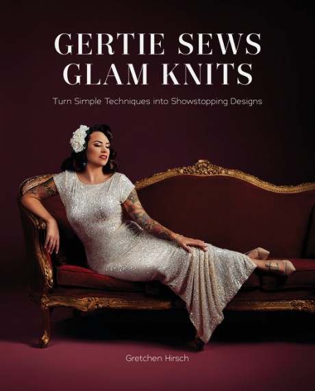 Cover image for Gertie Sews Glam Knits Turn Simple Techniques into Showstopping Designs