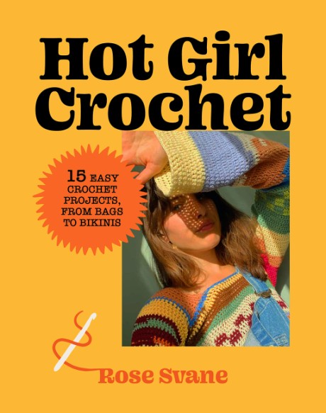 Cover image for Hot Girl Crochet 15 Easy Crochet Projects, from Bags to Bikinis