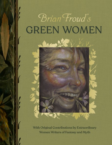 Cover image for Brian Froud&rsquo;s Green Women With Original Contributions by Extraordinary Women Writers of Fantasy and Myth