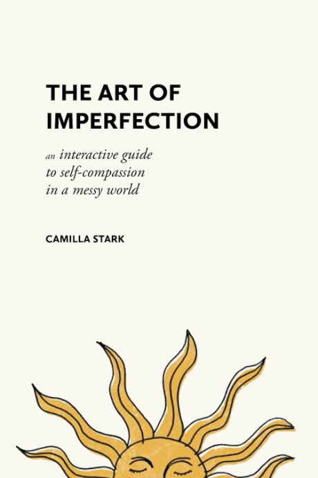 Cover image for Art of Imperfection An Interactive Guide to Self-Compassion in a Messy World