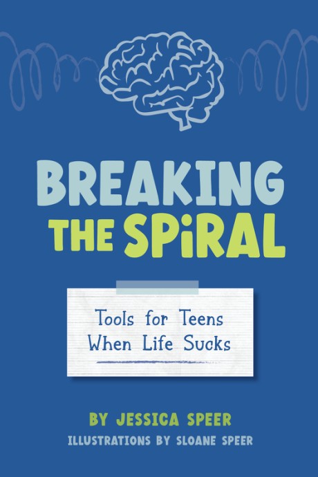 Breaking the Spiral Tools for Teens When Life Sucks