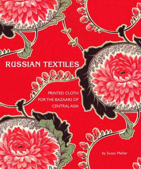 Cover image for Russian Textiles Printed Cloth for the Bazaars of Central Asia