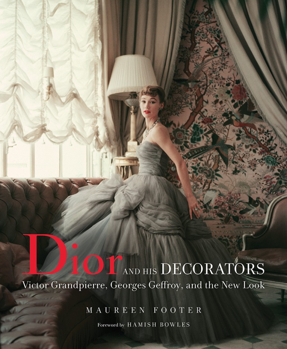 Cover for Dior and His Decorators Victor Grandpierre, Georges Geffroy, and the New Look