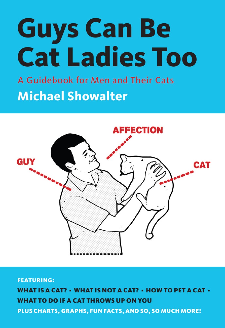 Guys Can Be Cat Ladies Too A Guidebook for Men and Their Cats