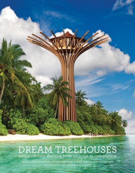 Cover image for Dream Treehouses Extraordinary Designs from Concept to Completion