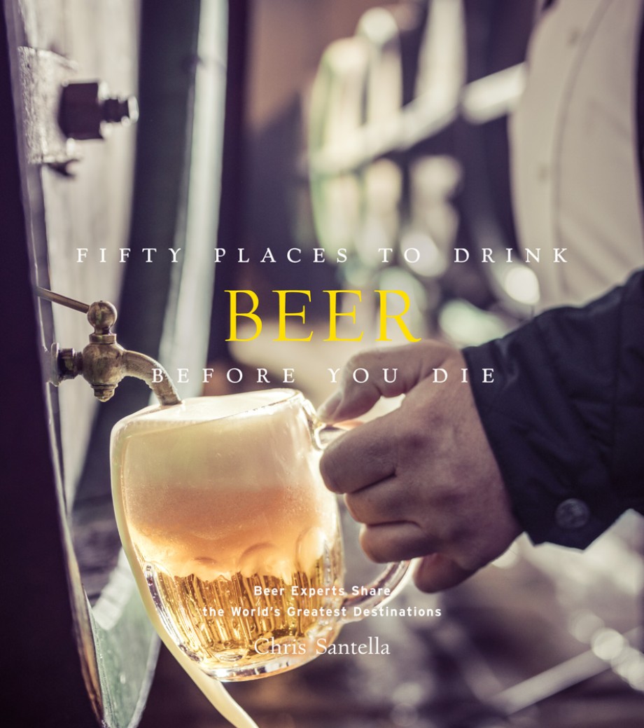Cover for Fifty Places to Drink Beer Before You Die Beer Experts Share the World's Greatest Destinations