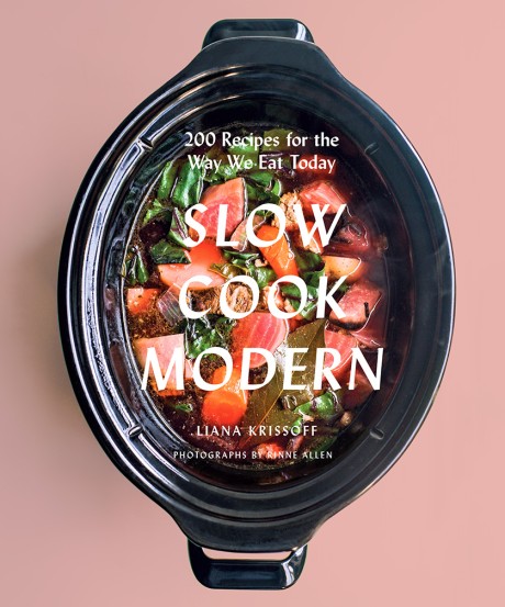 Cover image for Slow Cook Modern 200 Recipes for the Way We Eat Today