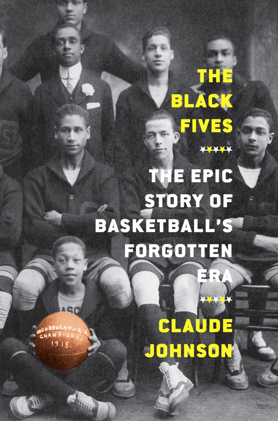 Black Fives The Epic Story of Basketball’s Forgotten Era