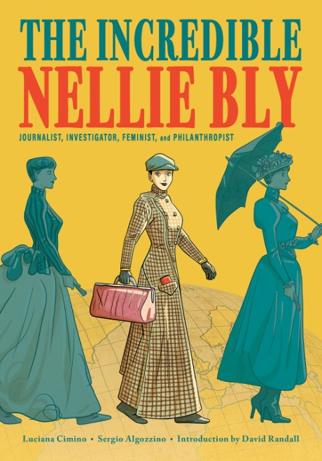 Cover image for Incredible Nellie Bly Journalist, Investigator, Feminist, and Philanthropist
