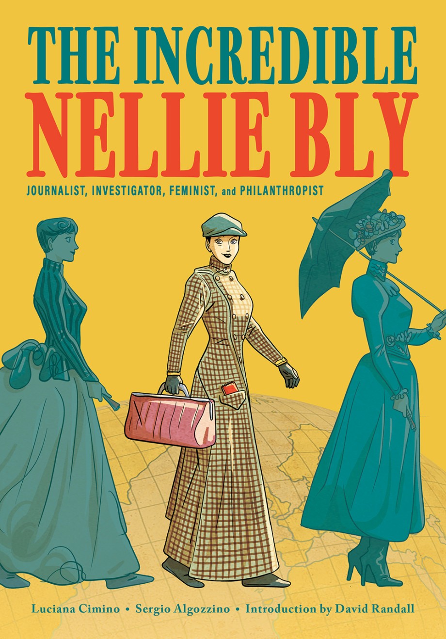 Cover for Incredible Nellie Bly Journalist, Investigator, Feminist, and Philanthropist