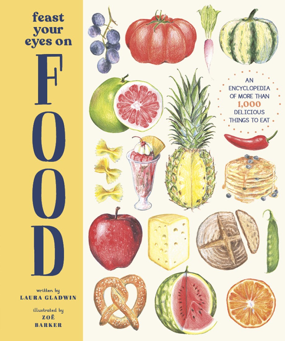 Cover for Feast Your Eyes on Food An Encyclopedia of More than 1,000 Delicious Things to Eat