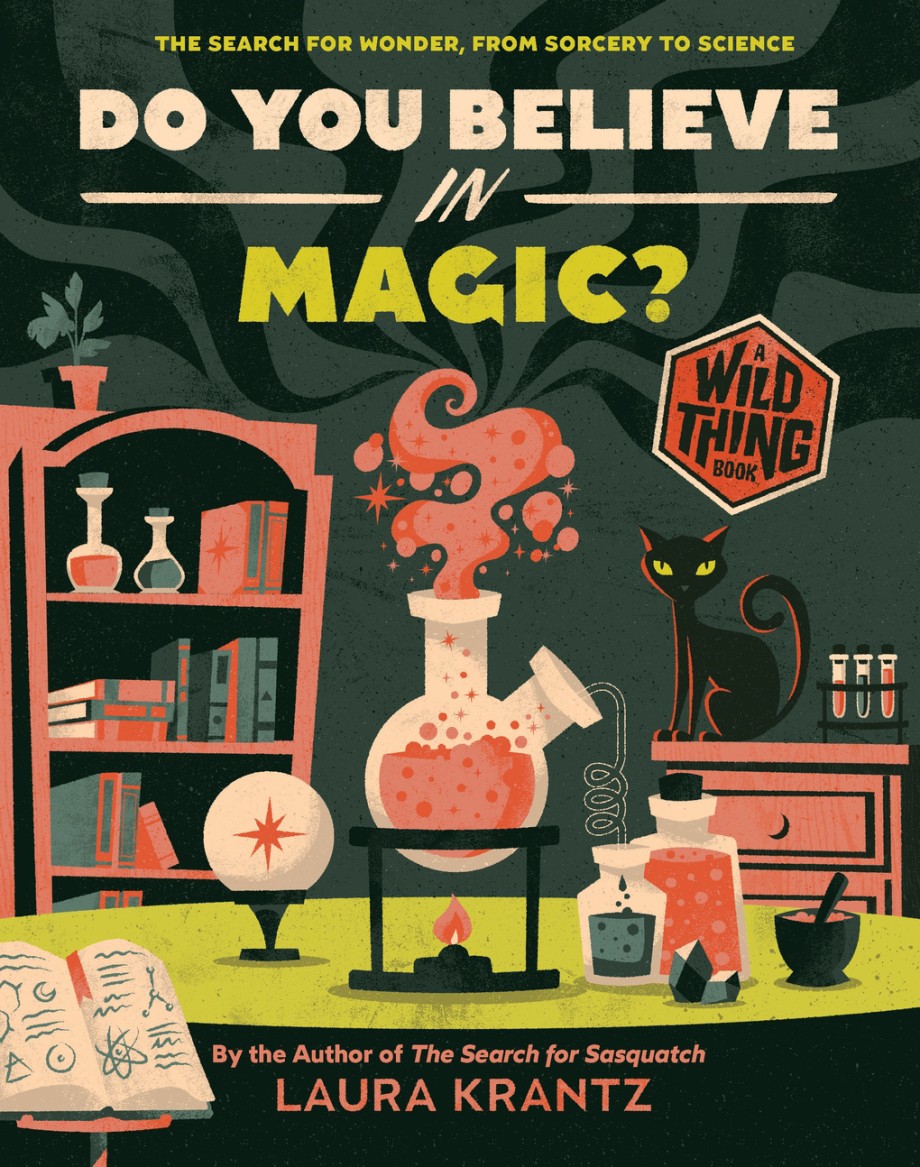 Do You Believe In Magic? (A Wild Thing Book) The Search for Wonder, from Sorcery to Science