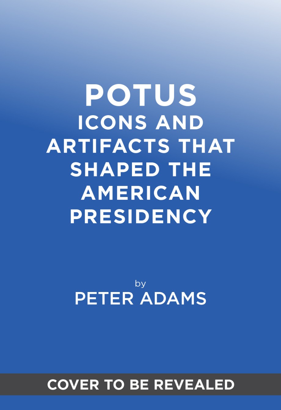 POTUS Icons and Artifacts That Shaped the American Presidency