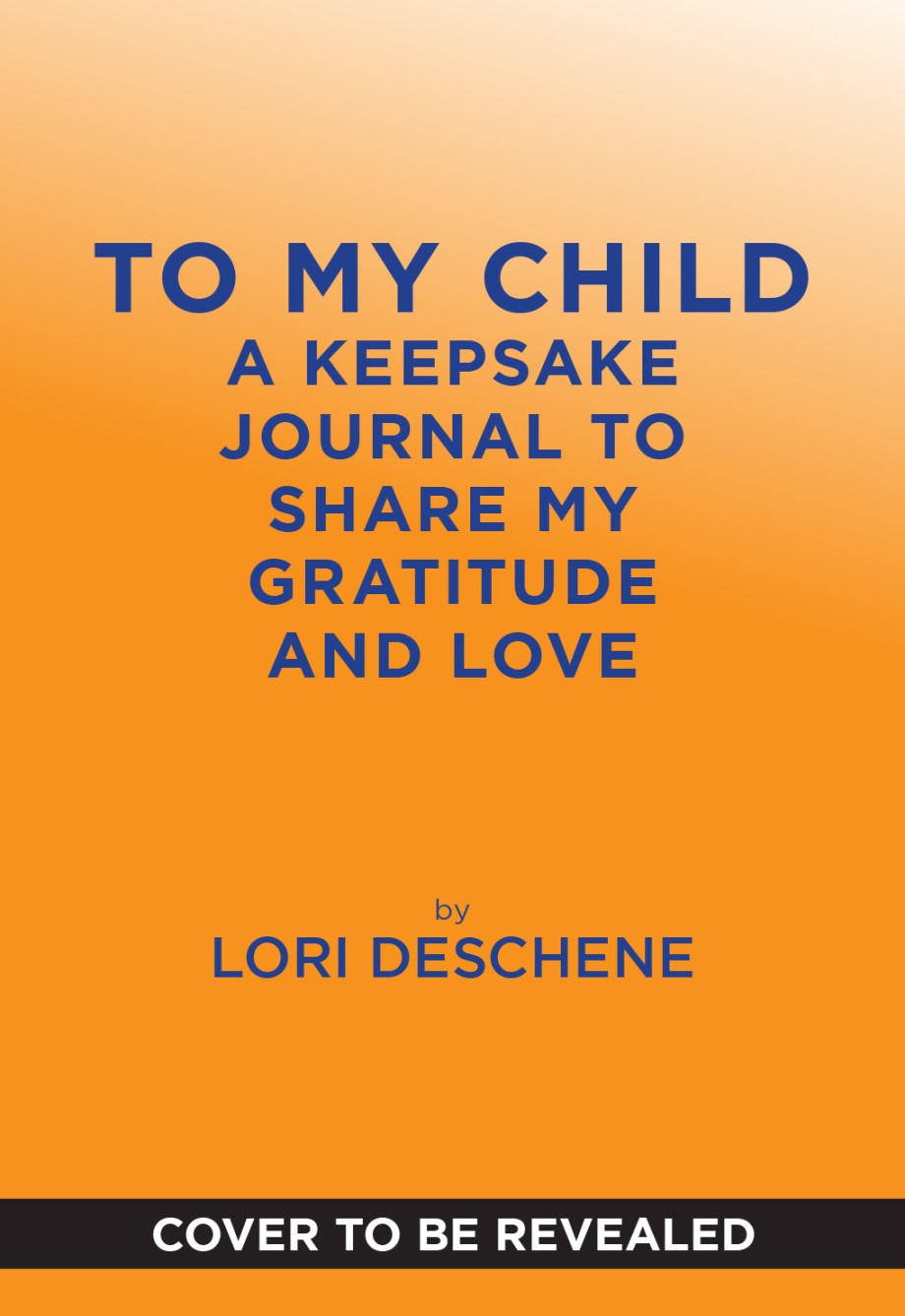 To My Child A Keepsake Journal to Share My Gratitude and Love