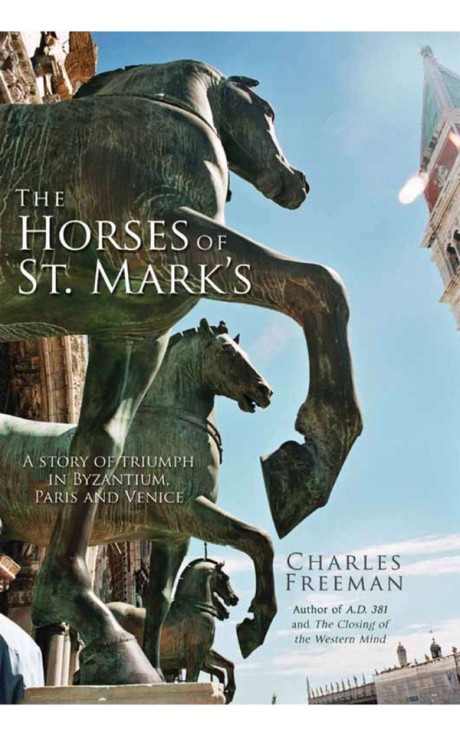 Cover image for Horses of St. Mark's A Story of Triumph in Byzantium, Paris, and Venice