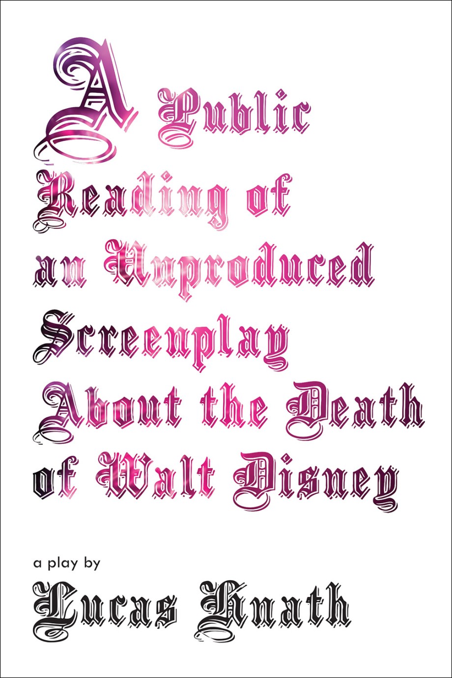 Cover for Public Reading of an Unproduced Screenplay About the Death of Walt Disney A Play