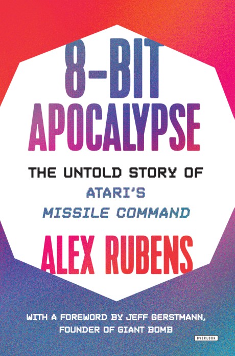 8-Bit Apocalypse The Untold Story of Atari's Missile Command