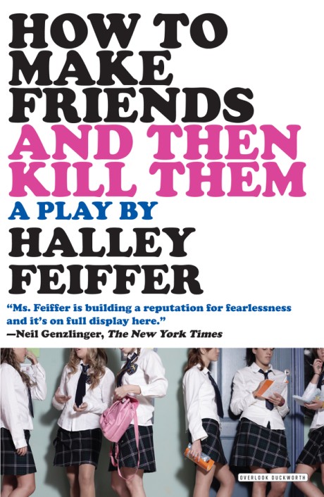 Cover image for How To Make Friends and Then Kill Them A Play