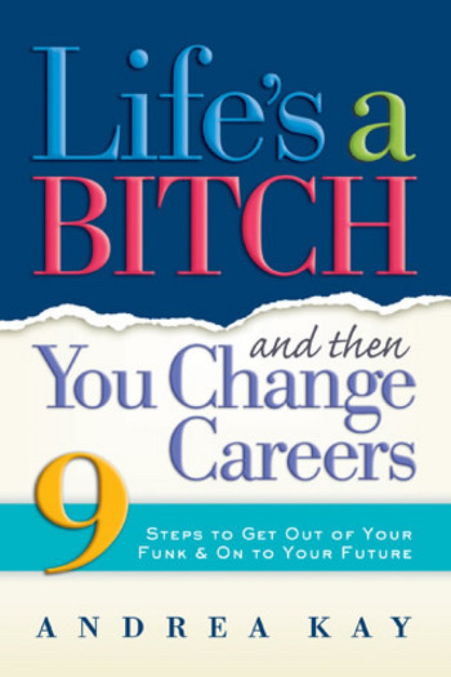 Cover for Life's a Bitch and Then You Change Careers 9 Steps to Get You Out of Your Funk & on to Your Future