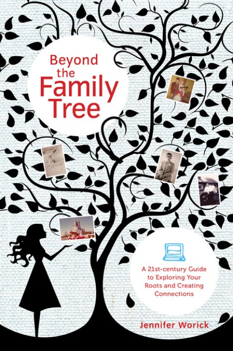 Cover image for Beyond the Family Tree A 21st-century Guide to Exploring Your Roots and Creating Connections