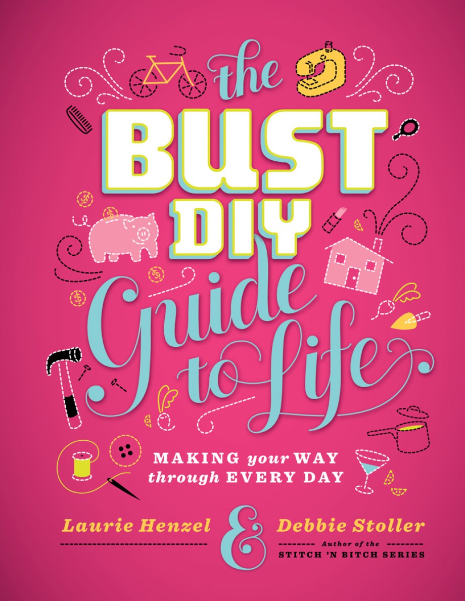 Bust DIY Guide to Life Making Your Way Through Every Day