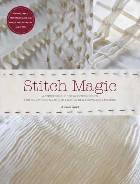 Cover image for Stitch Magic A Compendium of Sewing Techniques for Sculpting Fabric into Exciting New Forms and Fashions