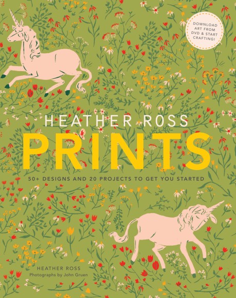 Cover image for Heather Ross Prints 50+ Designs and 20 Projects to Get You Started