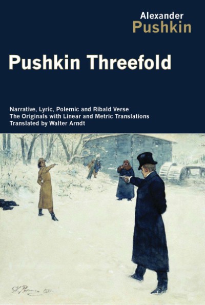 Pushkin Threefold Narrative, Lyric, Polemic and Ribald Verse, the Originals with Linear and Metric Translations