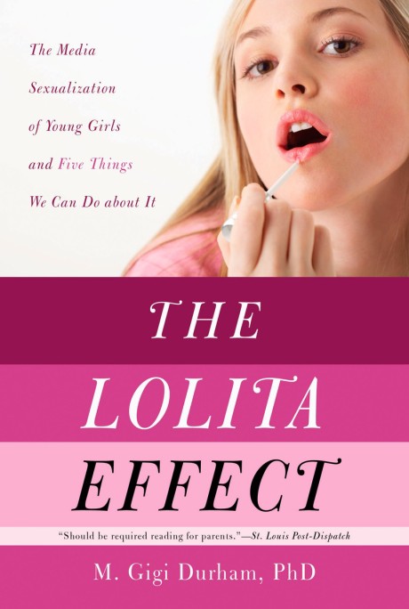 Cover image for Lolita Effect The Media Sexualization of Young Girls and What We Can Do About It