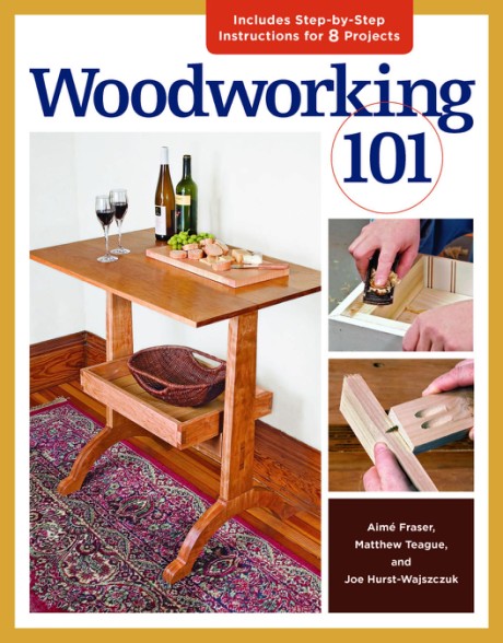 Cover image for Woodworking 101 Skill-Building Projects that Teach the Basics