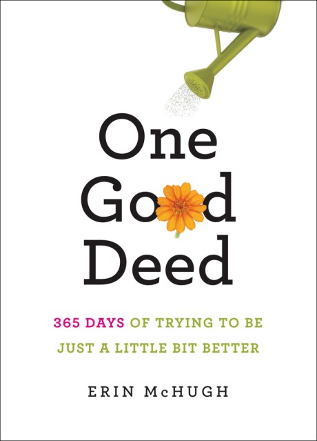 Cover image for One Good Deed 365 Days of Trying to Be Just a Little Bit Better