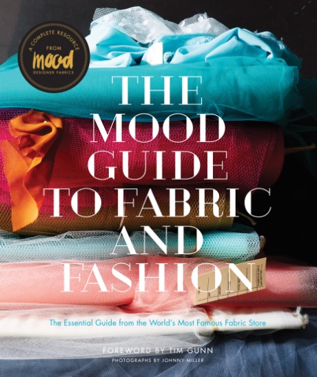 Cover image for Mood Guide to Fabric and Fashion The Essential Guide from the World's Most Famous Fabric Store