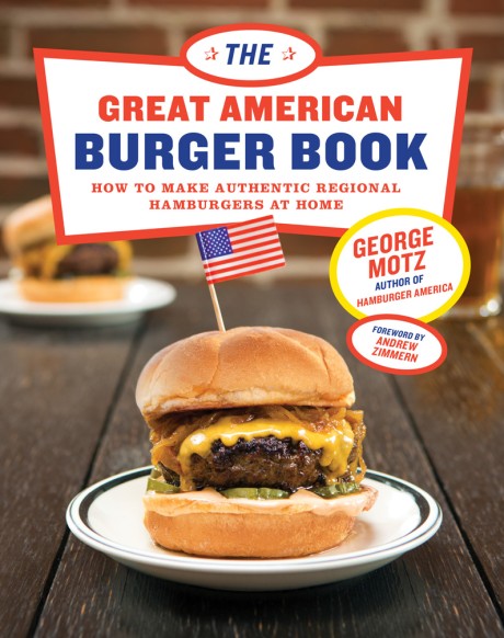 Great American Burger Book How to Make Authentic Regional Hamburgers at Home