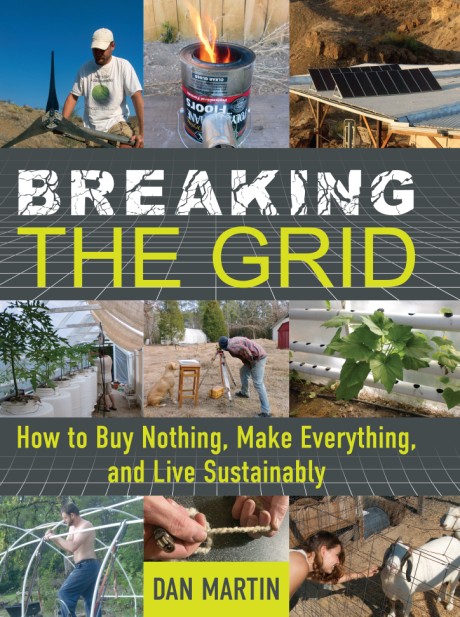 Cover image for Breaking the Grid How to Buy Nothing, Make Everything, and Live Sustainably