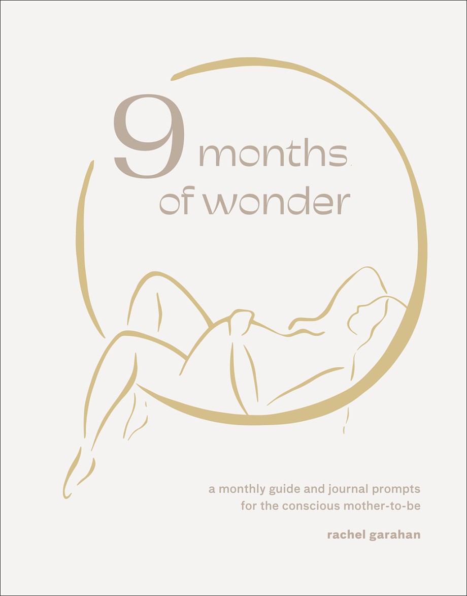 9 Months of Wonder A Monthly Guide and Journal Prompts for the Conscious Mother-to-Be