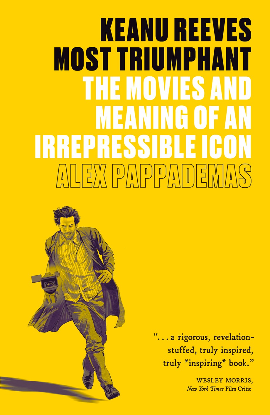 Keanu Reeves: Most Triumphant The Movies and Meaning of an Irrepressible Icon