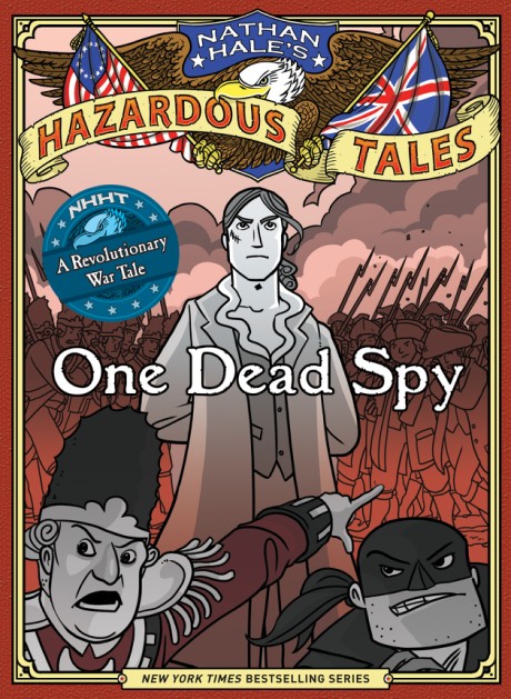 Cover image for One Dead Spy: Bigger & Badder Edition (Nathan Hale's Hazardous Tales #1) A Revolutionary War Tale