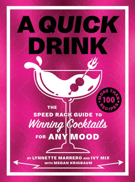 Cover image for Quick Drink The Speed Rack Guide to Winning Cocktails for Any Mood
