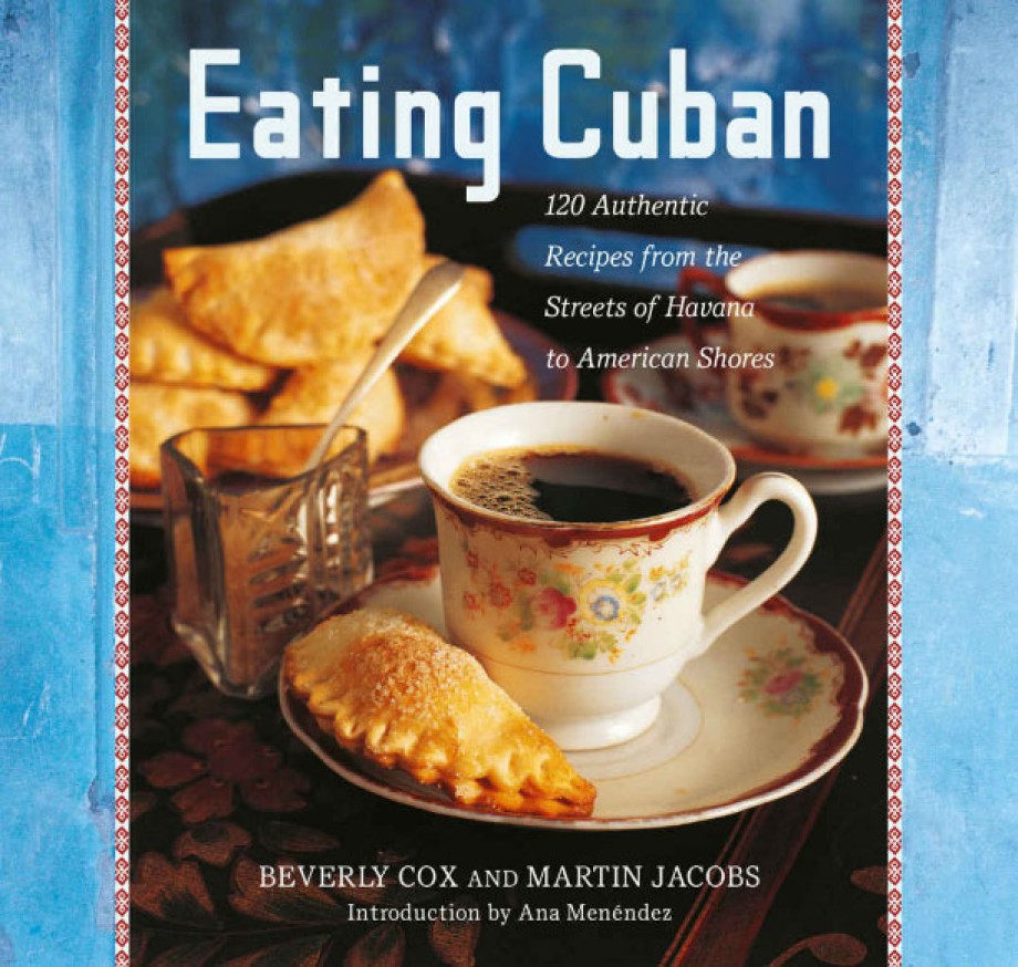 Cover for Eating Cuban 120 Authentic Recipes from the Streets of Havana to American Shores